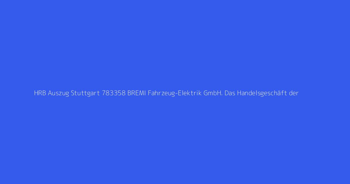 HRB Auszug Stuttgart 783358 BREMI Fahrzeug-Elektrik GmbH. Das Handelsgeschäft der